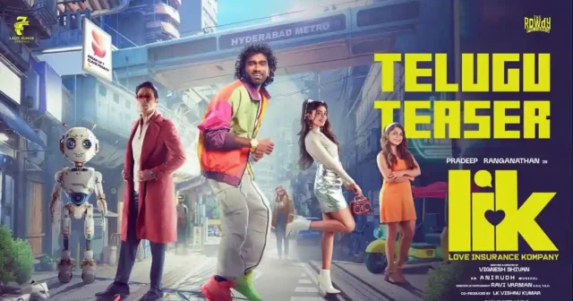 LIK Telugu Teaser is out now Pradeep Ranganathan's Love Insurance Kompany (LIK) releasing in Telugu and Tamil on April 10.